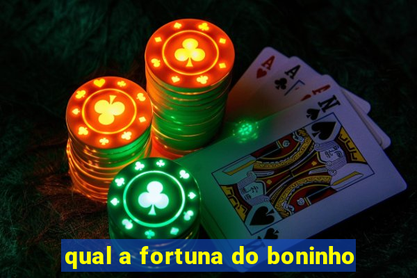 qual a fortuna do boninho